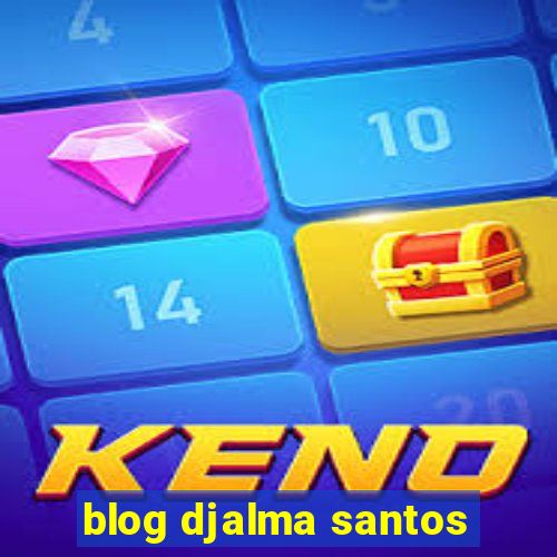 blog djalma santos